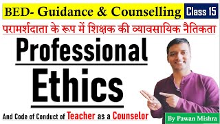 Professional Ethics and Code of Conduct of Teacher as a Counsellor | B.Ed. 4th Sem. | Pawan Mishra