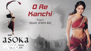 O Re Kanchi Best Audio Song - Asoka|Shah Rukh Khan,Kareena Kapoor|Shaan|Gulzar