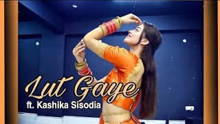 Lut Gaye| Kashika Sisodia Choreograhy| Happy Women's day Aankh Uthi Mohabbat Ne Angrai Li female