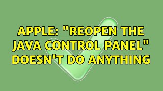 Apple: "Reopen the Java Control Panel" doesn't do anything