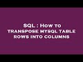 SQL : How to transpose mysql table rows into columns