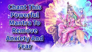 Chant This Powerful Mantra To Remove Anxiety And Fear