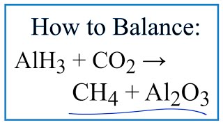 How to Balance AlH3 + CO2 = CH4 + Al2O3