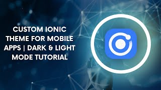 Custom Ionic Theme for Mobile Apps | Dark & Light Mode Tutorial