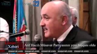 Arif Hacılı Müsavat Partiyasının yeni başqanı oldu