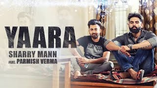 YAARA (Full Song) - Sharry Mann | Parmish Verma | Rocky Mental | Latest Punjabi Songs | Lokdhun