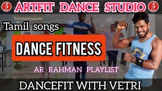 TAMIL DANCEFITNESS | AR RAHMAN PLAYLIST | DANCEFIT WITH VETRI | ARTFIT DANCE STUDIO