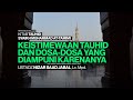 KEISTIMEWAAN TAUHID, DAN DOSA-DOSA YANG DIAMPUNI KARENANYA | Ustadz Nizar Saad Jabal, Lc. Mpd