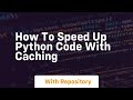 how to speed up python code with caching