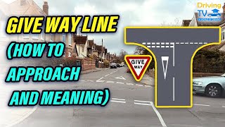 HOW TO APPROACH GIVE WAY LINE UK: Give Way Line Meaning!