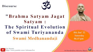 "Brahma Satyam Jagat Satyam :The Spiritual Evolution of Swami Turiyananda"  by Swami Medhanandaji