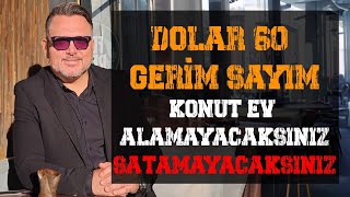 Dolar 60! Geri sayım başladı!  Ev | Konut alamayacak satamayacaksınız!