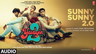 Sunny Sunny 2.0 (Audio): Yaariyan 2 | Yo Yo Honey Singh, Neha K, Manan B | Khaalif | Radhika, Vinay