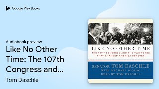 Like No Other Time: The 107th Congress and the… by Tom Daschle · Audiobook preview