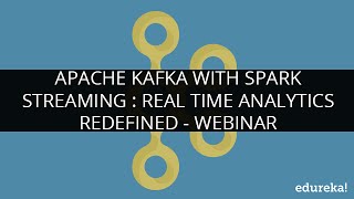 Apache Kafka with Spark Streaming : Real Time Analytics Redefined | Edureka