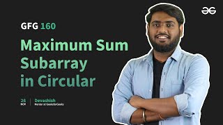 GfG 160 | Day - 12 | Maximum Sum Subarray in Circular | 160 Days Daily DSA Problem Solving | GfG