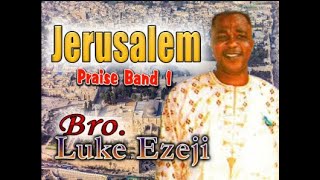 Bro Luke Ezeji Jerusalem Praise Band Vol 1 Worship Songs 2021  Praise And Worship  New Song