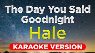 THE DAY YOU SAID GOODNIGHT - Hale (HQ KARAOKE VERSION with lyrics)