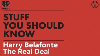 Harry Belafonte: The Real Deal | STUFF YOU SHOULD KNOW