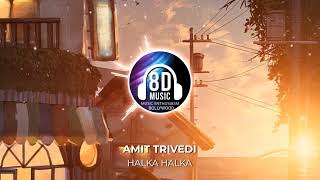 Halka Halka(8D AUDIO) - Amit Trivedi | Music Enthusiasm Bollywood