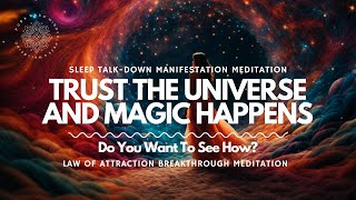 Sleep Talk-Down 😴 : When you trust the Universe, Magic Happens! ✨  Manifestation Meditation 🧲
