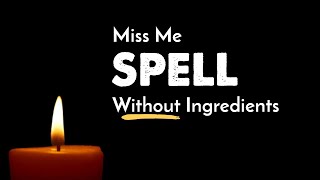 "Miss-Me" LOVE SPELL - No Ingredients Needed!