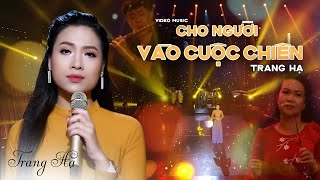 Cho Người Vào Cuộc Chiến - Trang Hạ | Official MV