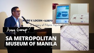 Anong Ganap EP 2: Metropolitan Museum (Locsin and IP Santos Exhibit)