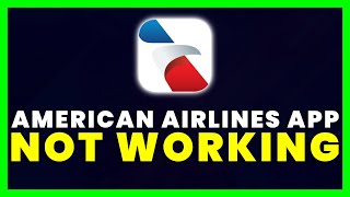 American Airlines App Not Working: Fix American Airlines App Not Working