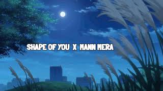Shape Of You x Mann Mera (Lyrics ) |CLOUD MUSIC