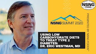 Using Low Carbohydrate Diets to Treat Type 2 Diabetes with Dr. Eric Westman - NSNG®️ Summit 2020