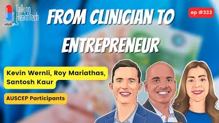 From clinician to entrepreneur. Kevin Wernli, Roy Mariathas, Santosh Kaur - AUSCEP Participants