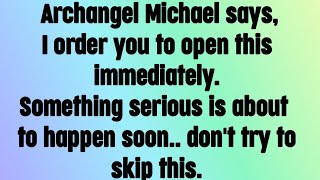 💌 God message today I Archangel Michael says, ai order you to open this immediately. Something..