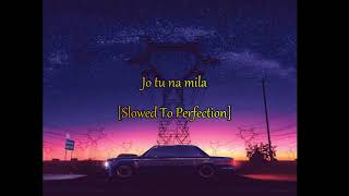 Jo Tu Na Mila - Slowed To Perfection [Reverb] - Asim Azhar - Sad Version