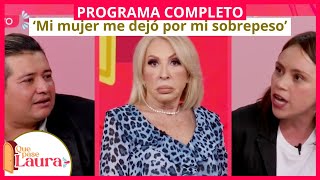 'Mi mujer me dejó por mi sobrepeso' | Que Pase Laura | Programa completo