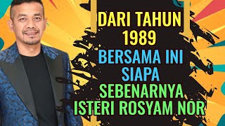 Siapa Sebenarnya Isteri Kepada Rosyam Nor Yang Telah Bersama Dari Tahun 1989