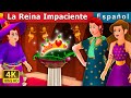 La Reina Impaciente | The Impatient Queen Story | Cuentos De Hadas Españoles | @SpanishFairyTales