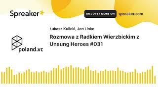 Poland.VC #031: Rozmowa z Radkiem Wierzbickim z Unsung Heroes | Podcast o polskim rynku VC