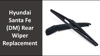 Hyundai Santa Fe (DM) Rear Wiper Blade Replacement
