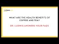 What Are the Health Benefits of Coffee and Tea?