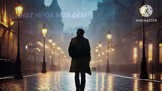 NHẠT NHÒA MƯA ĐÊM   Nhạc và lời Nguyễn Tường, Ca sĩ Nguyễn Quang, Hòa âm Quang Đức