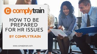 How to be Prepared for HR Issues - by ComplyTrain