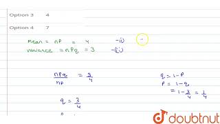 In a binomial distribution, the mean is 4 and variance is 3. Then its mode is | 12 | PROBABILITY...