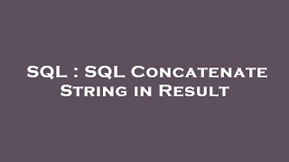 SQL : SQL Concatenate String in Result