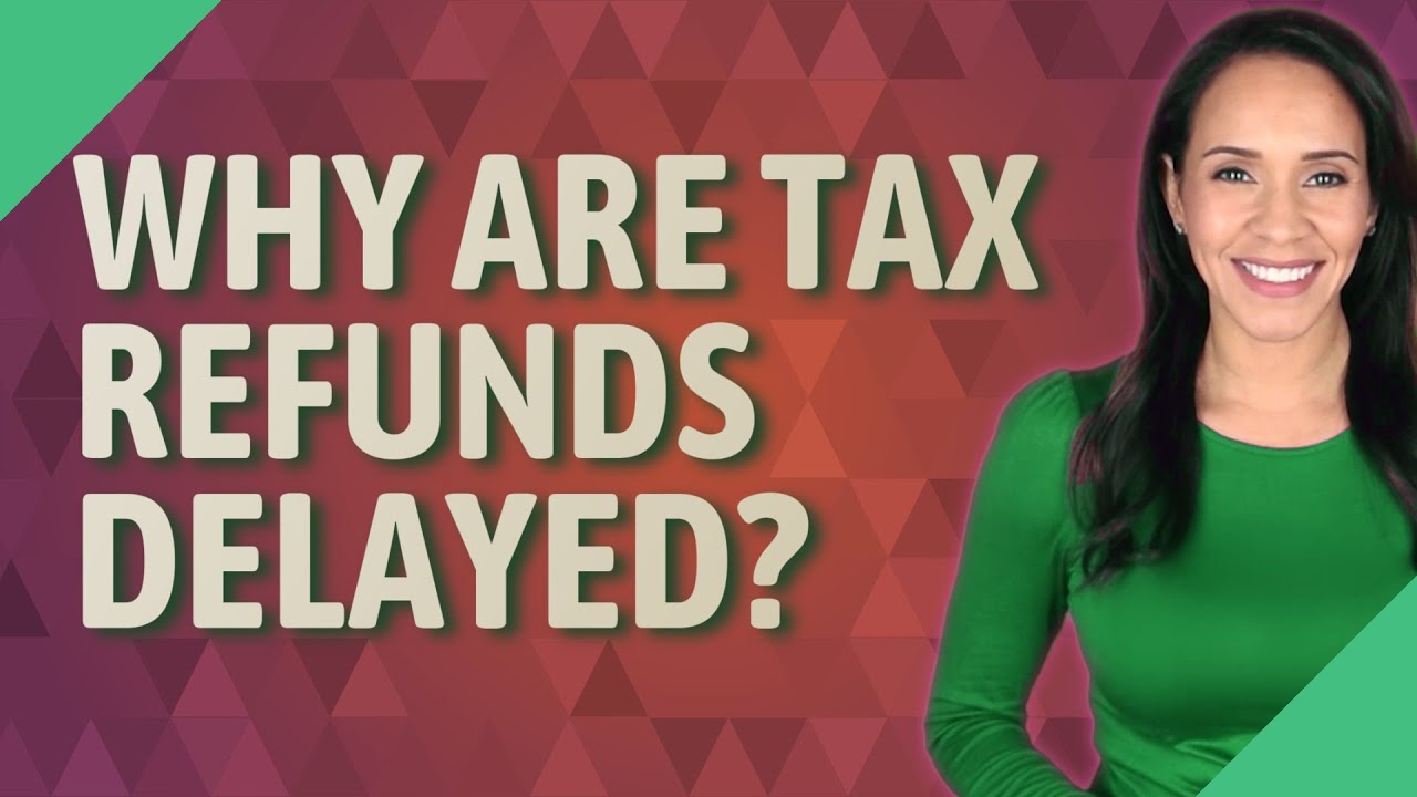 Why Are Tax Refunds Delayed? - YouTube