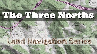 The 3 Norths - Land Navigation Series (True North, Grid North, Magnetic North)