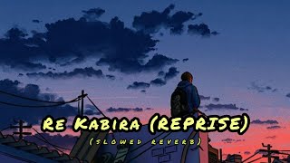 Re kabira (Reprise) (slowed reverb) || 2am Indian Lofi