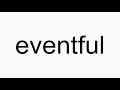 How to pronounce eventful