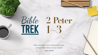 Bible Trek (NIV) 2 Peter 1-3 2023.12.24