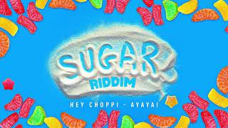 Hey Choppi - Ayayai (Sugar Riddim) | Official Audio